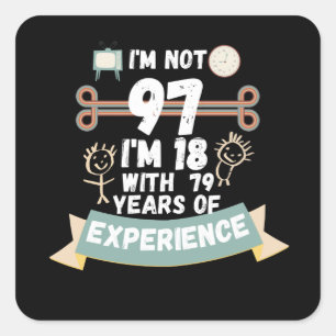 I'm not 97 I'm 18 with 79 of experience - for97 Square Sticker