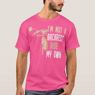 Im Not A Backrest I Ride My Own  T-Shirt