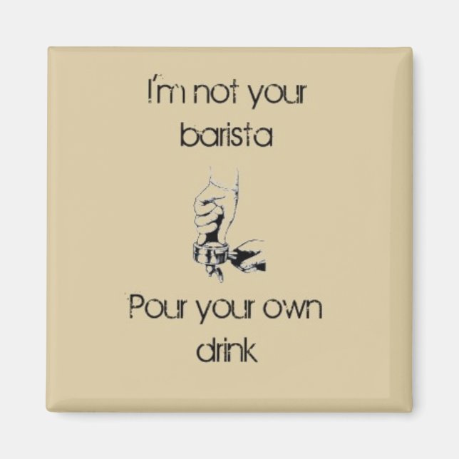 I'm not a barista magnet (Front)