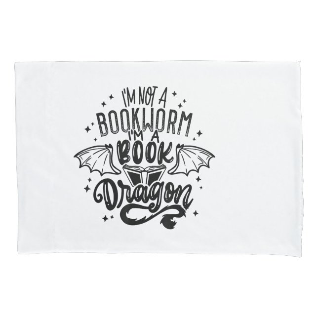 I'm Not A Bookworm I'm A Book Dragon Fantasy Book  Pillowcase (Front)