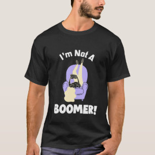 I'm Not a Boomer T-Shirt