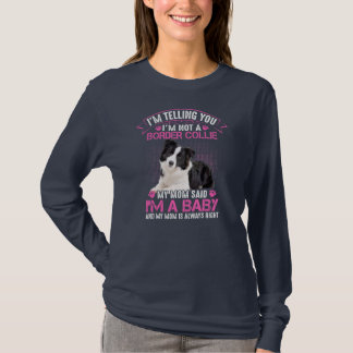 I'm Not a Border Collie My Mum Said I'm A Baby T-Shirt