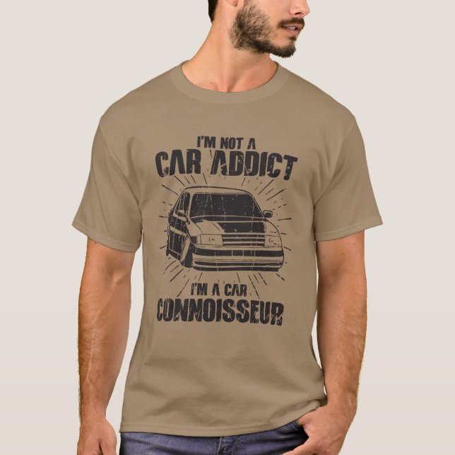 Im not a car addict Im a car connoisseur Car T-Shirt (Front)