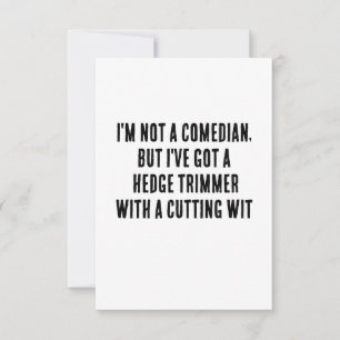 I'm not a comedian, but I've got a hedge trimmer w Thank You Card