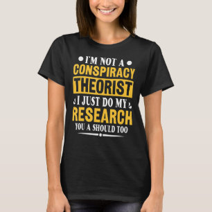 I'm Not A Conspiracy Theorist Conspiracy Theory T-Shirt