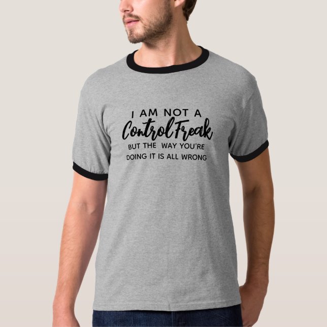 I'm Not a Control Freak Funny Freak Tshirt Design (Front)
