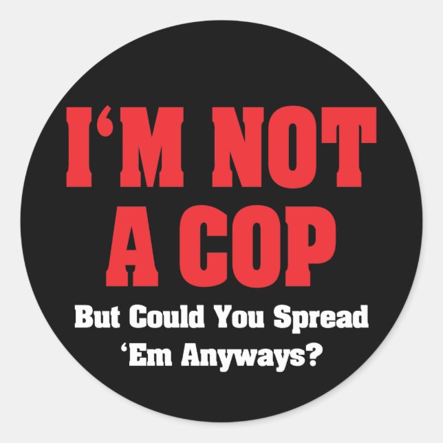 I'm Not A Cop - Funny Naughty Adult Humour Classic Round Sticker (Front)