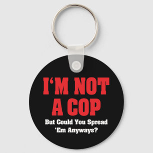 I'm Not A Cop - Funny Naughty Adult Humour Key Ring