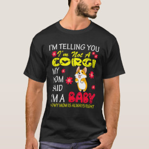 I'm Not A Corgi My Mum Said I'm A Baby Flowers Dog T-Shirt