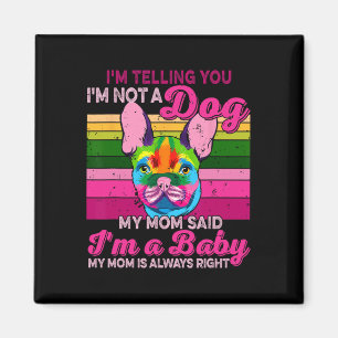 I'm Not A Dog I'm A Ba Magnet