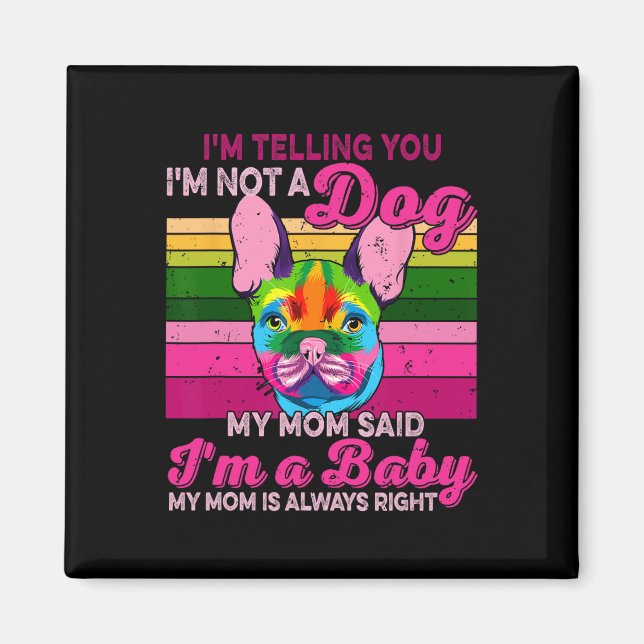 I'm Not A Dog I'm A Ba  Magnet (Front)
