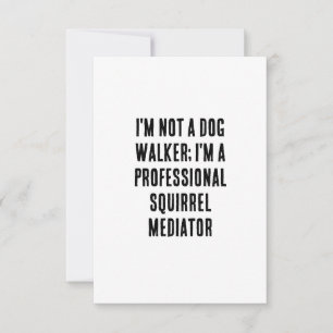 I'm not a dog walker; I'm a professional squirrel  Thank You Card