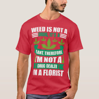 Im Not A Drug Dealer Im A Florist T-Shirt