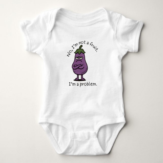 "I'm Not a Fruit, I'm a Problem" Funny Eggplant Me Baby Bodysuit (Front)