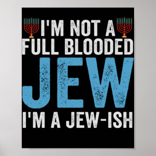 I'm Not a Full-Blooded Jew, I'm Jew-ish Funny Gift Poster