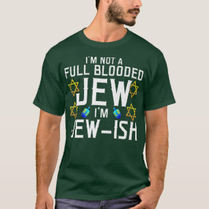 I'm Not a FullBlooded Jew, I'm Jewish Funny Pun  T-Shirt