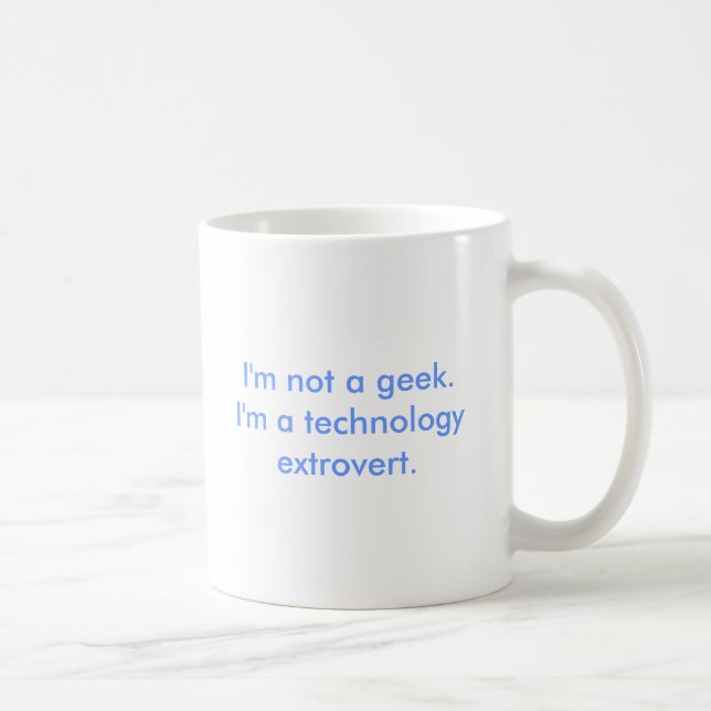 I'm not a geek.I'm a technology extrovert. Coffee Mug (Right)