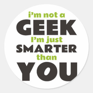 I'm Not a Geek I'm Just Smarter Than You Classic Round Sticker