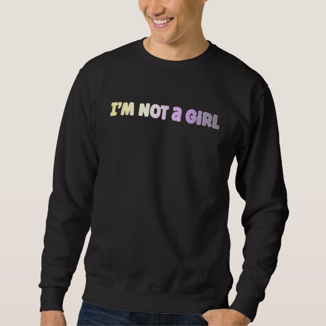 I'm not a girl nonbinary sweatshirt (Front)