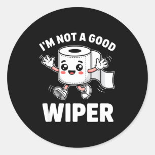 I'm Not A Good Wiper Funny Adult Humor New Dad Mom Classic Round Sticker