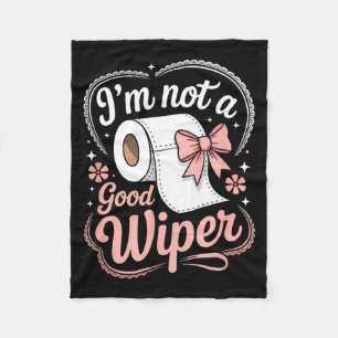 I'm Not A Good Wiper Funny Adult Humor New Dad Mom Fleece Blanket