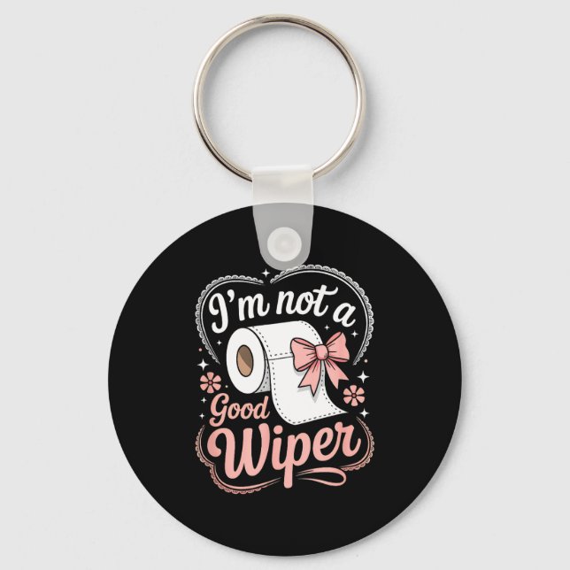 I'm Not A Good Wiper Funny Adult Humor New Dad Mom Key Ring (Front)
