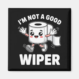 I'm Not A Good Wiper Funny Adult Humor New Dad Mom Magnet