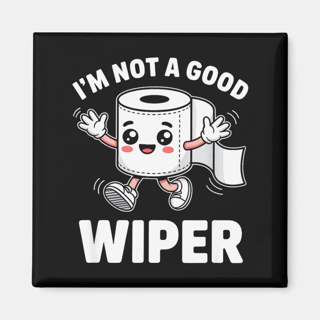 I'm Not A Good Wiper Funny Adult Humor New Dad Mom Magnet (Front)