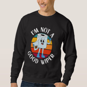 I'm Not a Good Wiper Funny Toilet Paper Humour Ret Sweatshirt