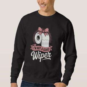 Im Not a Good Wiper Humour Embarrassing Funny Inap Sweatshirt