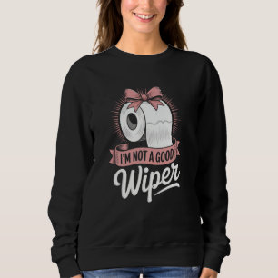 Im Not a Good Wiper Humour Embarrassing Funny Inap Sweatshirt