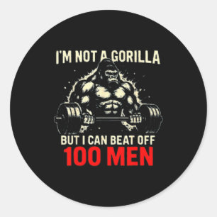 I'm Not A Gorilla But I Can Beat Off A 100 Men Fun Classic Round Sticker