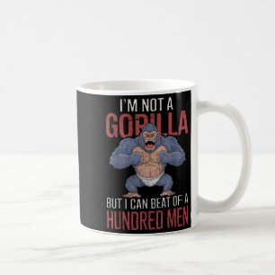 I'm Not A Gorilla But I Can Beat Off Hundred Men A Coffee Mug