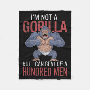 I'm Not A Gorilla But I Can Beat Off Hundred Men A Fleece Blanket