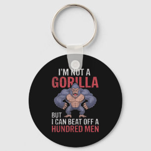I'm Not A Gorilla But I Can Beat Off Hundred Men A Key Ring