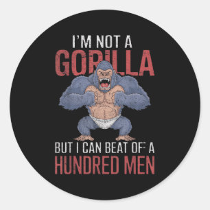 Im Not A Gorilla But I Can Beat Off Hundred Men Ad Classic Round Sticker