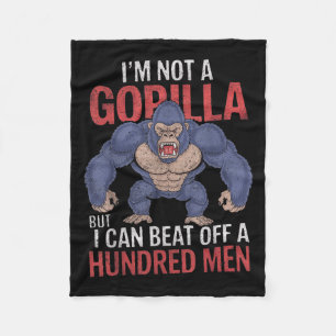 Im Not A Gorilla But I Can Beat Off Hundred Men Ad Fleece Blanket