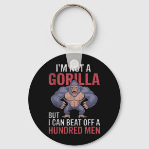Im Not A Gorilla But I Can Beat Off Hundred Men Ad Key Ring