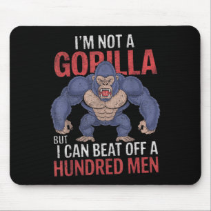 Im Not A Gorilla But I Can Beat Off Hundred Men Ad Mouse Pad