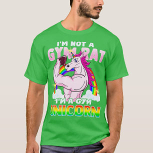 Im Not A Gym Rat Im A Gym Unicorn Work Out Exercis T-Shirt