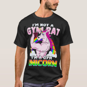 Im Not A Gym Rat Im A Gym Unicorn Work Out Exercis T-Shirt
