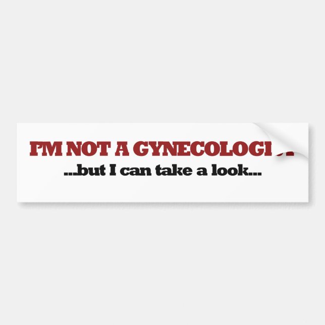I'm not a gynaecologist bumper sticker (Front)
