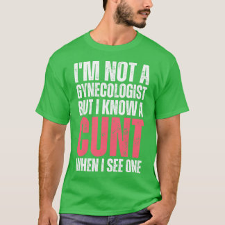 Im not a gynaecologist but I know a when I see one T-Shirt