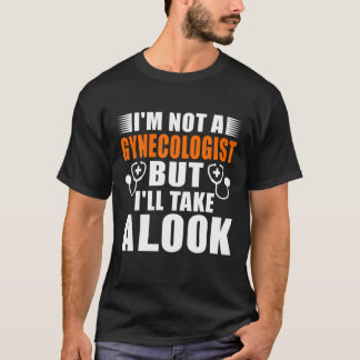 Im Not A Gynaecologist But Ill Take A Look Adult T-Shirt