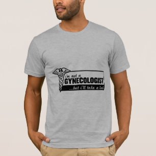 i'm not a gynaecologist but i'll take a look funny T-Shirt