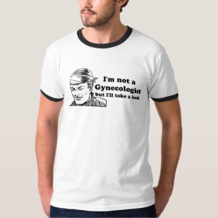I'm not a gynaecologist, but I'll take a look T-Shirt
