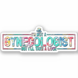 I'm Not A Gynaecologist But I'll Take A Look TieDy