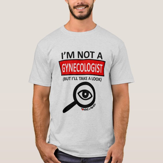 I'm Not A Gynaecologist T-Shirt (Front)