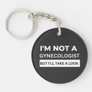 I'M NOT A GYNECOLOGIST BUT I'LL TAKE A LOOK KEY RING