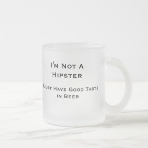 I'm Not A Hipster-- Beer Mug